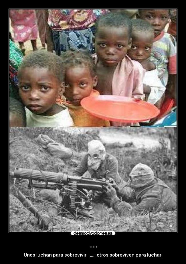 ... - Unos luchan para sobrevivir ..... otros sobreviven para luchar