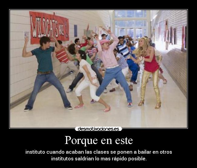 Porque en este - instituto cuando acaban las clases se ponen a bailar en otros
institutos saldrian lo mas rápido posible.