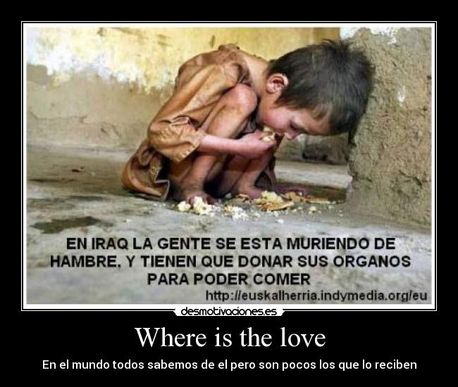 Where is the love - En el mundo todos sabemos de el pero son pocos los que lo reciben
