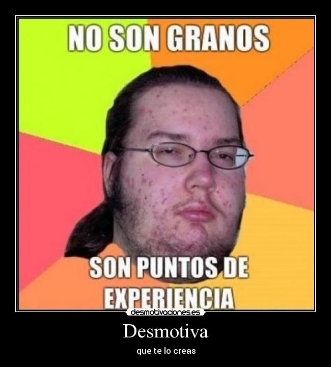 Desmotiva - que te lo creas