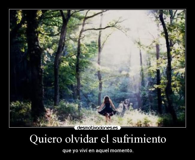 Quiero olvidar el sufrimiento - 