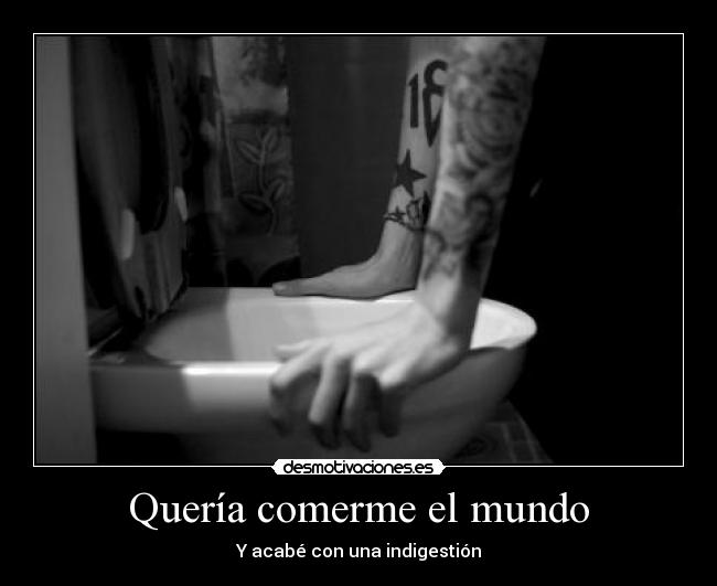 Quería comerme el mundo - Y acabé con una indigestión
