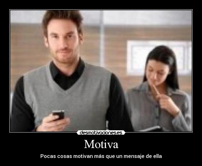 Motiva - Pocas cosas motivan más que un mensaje de ella