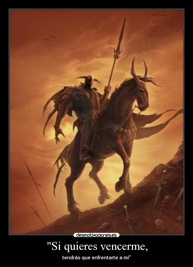 Si quieres vencerme, - tendrás que enfrentarte a mí