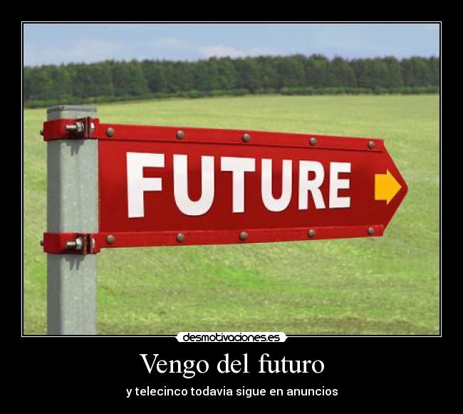 Vengo del futuro - y telecinco todavia sigue en anuncios