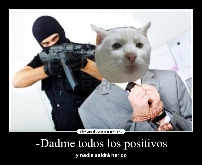 -Dadme todos los positivos -