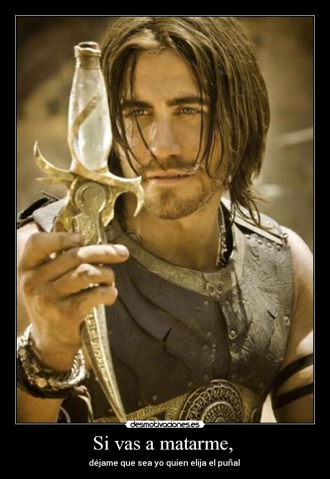 Si vas a matarme, - déjame que sea yo quien elija el puñal