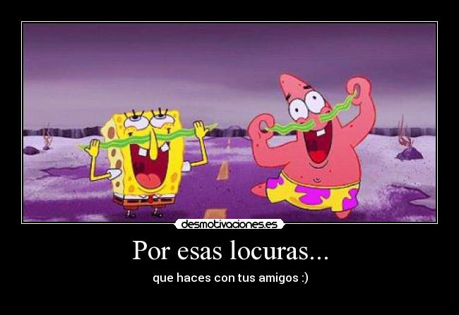 Por esas locuras... -