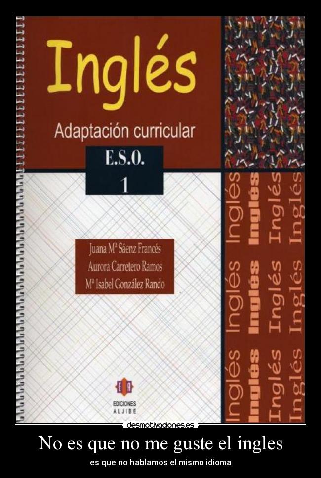 No es que no me guste el ingles - es que no hablamos el mismo idioma