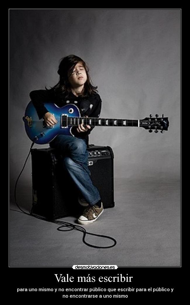 Vale más escribir - para uno mismo y no encontrar público que escribir para el público y
no encontrarse a uno mismo