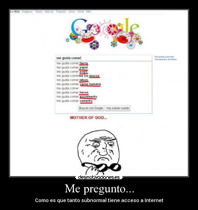 Me pregunto... - Como es que tanto subnormal tiene acceso a Internet