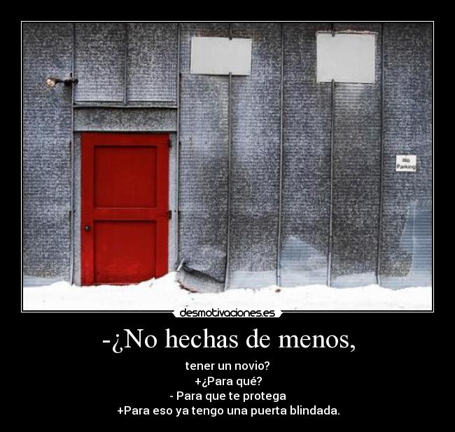 -¿No hechas de menos, -