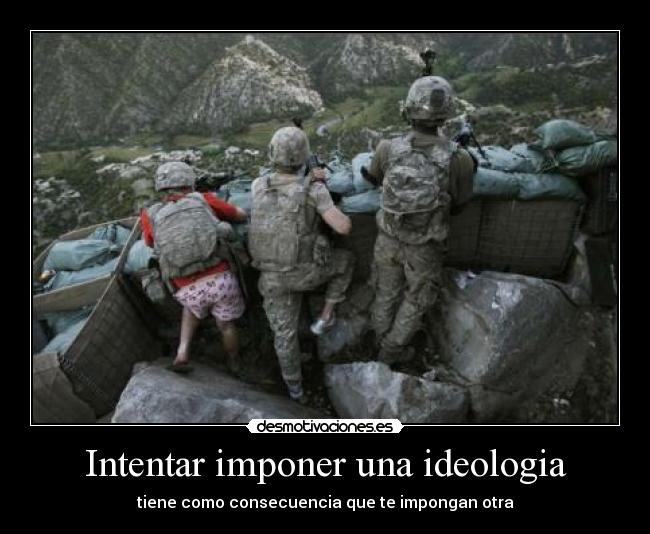 Intentar imponer una ideologia -