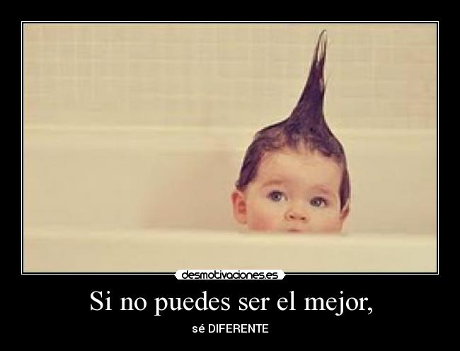 Si no puedes ser el mejor, - 