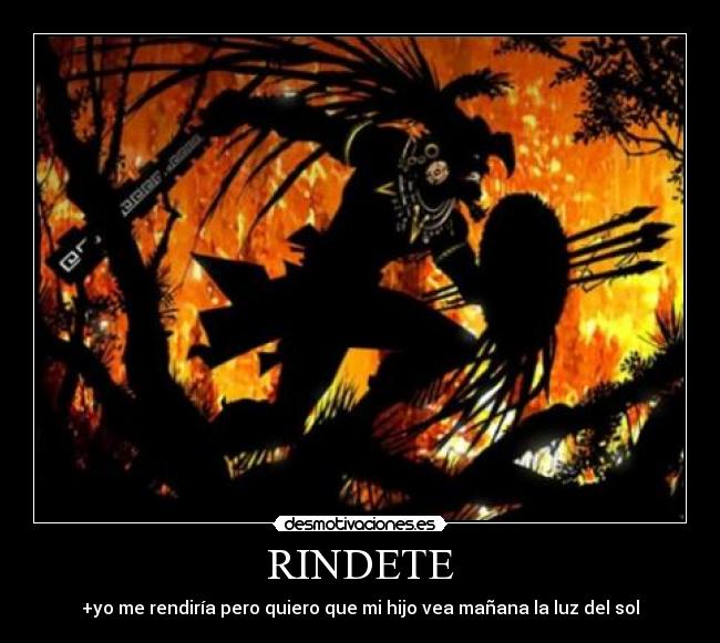 RINDETE - +yo me rendiría pero quiero que mi hijo vea mañana la luz del sol