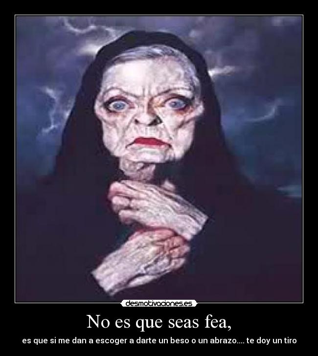 No es que seas fea, - 