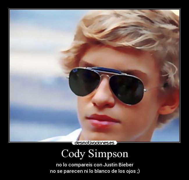 Cody Simpson - no lo compareis con Justin Bieber
no se parecen ni lo blanco de los ojos ;)