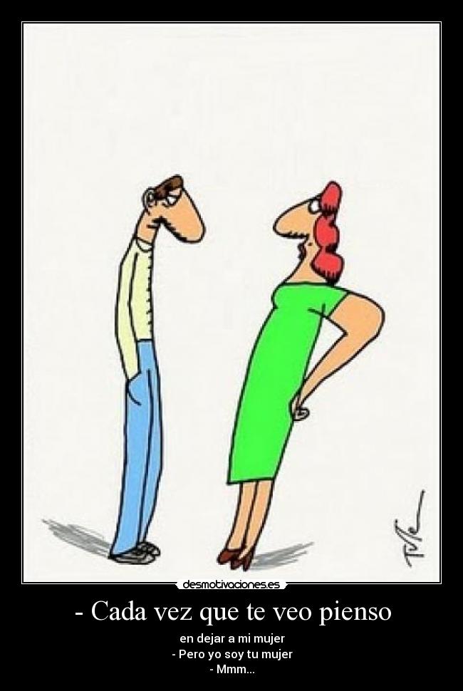 - Cada vez que te veo pienso -