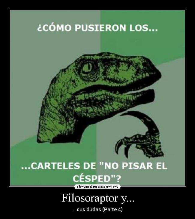 Filosoraptor y... - ...sus dudas (Parte 4)