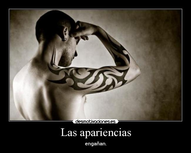 Las apariencias - engañan.