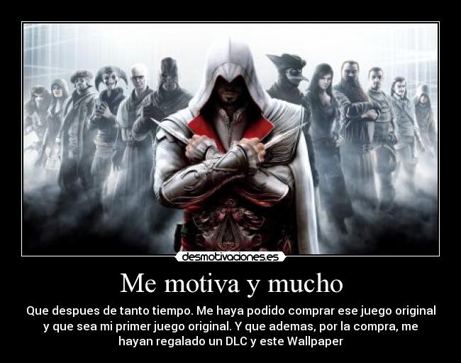 Me motiva y mucho - Que despues de tanto tiempo. Me haya podido comprar ese juego original
y que sea mi primer juego original. Y que ademas, por la compra, me
hayan regalado un DLC y este Wallpaper