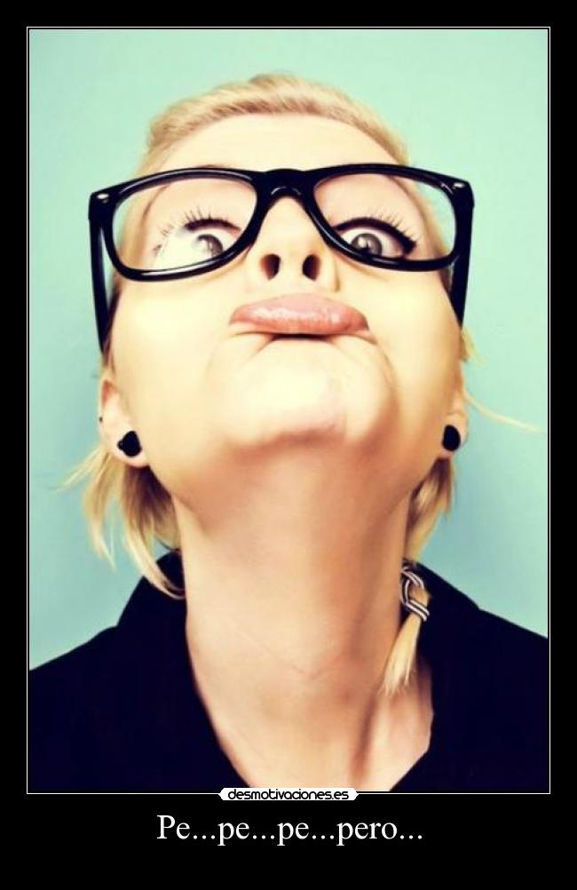 Pe...pe...pe...pero... -