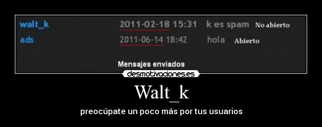 Walt_k - preocúpate un poco más por tus usuarios