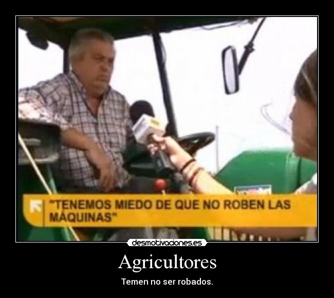 Agricultores - Temen no ser robados.