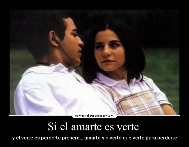 Si el amarte es verte  - 