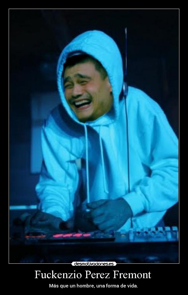 Fuckenzio Perez Fremont  - Más que un hombre, una forma de vida. 