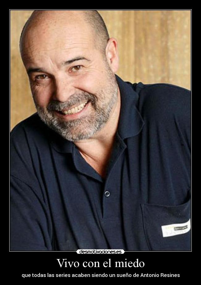 Vivo con el miedo - que todas las series acaben siendo un sueño de Antonio Resines