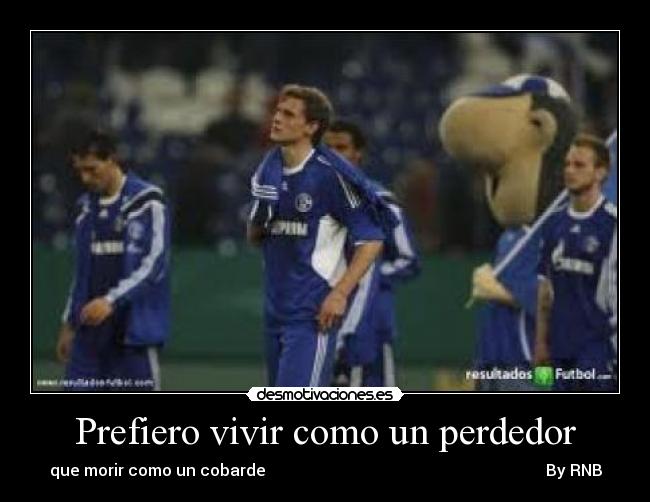 Prefiero vivir como un perdedor - que morir como un cobarde By RNB