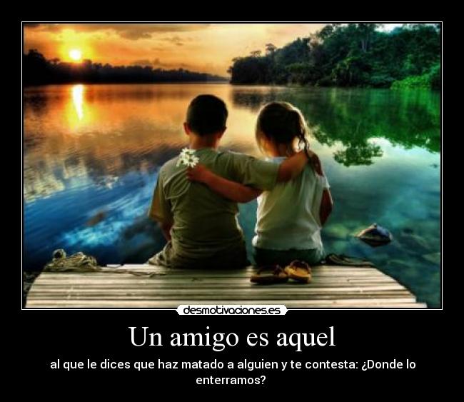 Un amigo es aquel - 