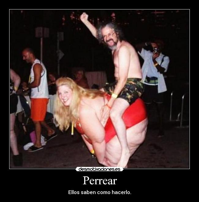 Perrear - Ellos saben como hacerlo.