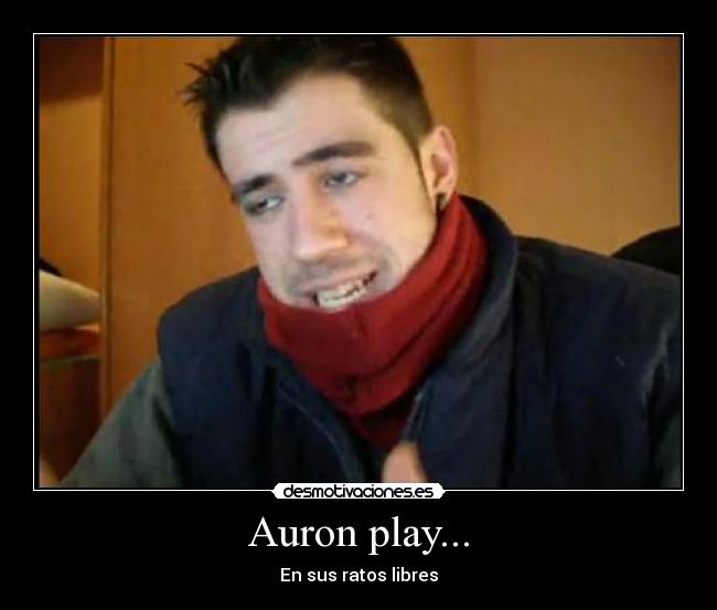 Auron play... - En sus ratos libres