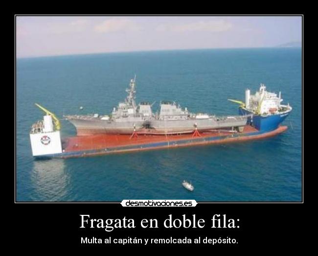 Fragata en doble fila: - Multa al capitán y remolcada al depósito.
