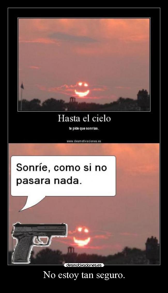 No estoy tan seguro. -