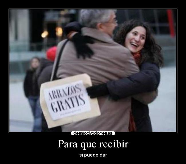 Para que recibir - si puedo dar