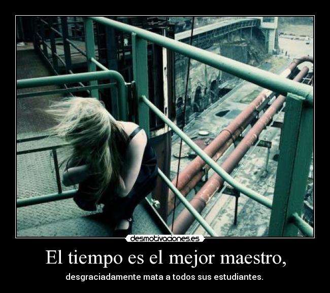El tiempo es el mejor maestro, - 