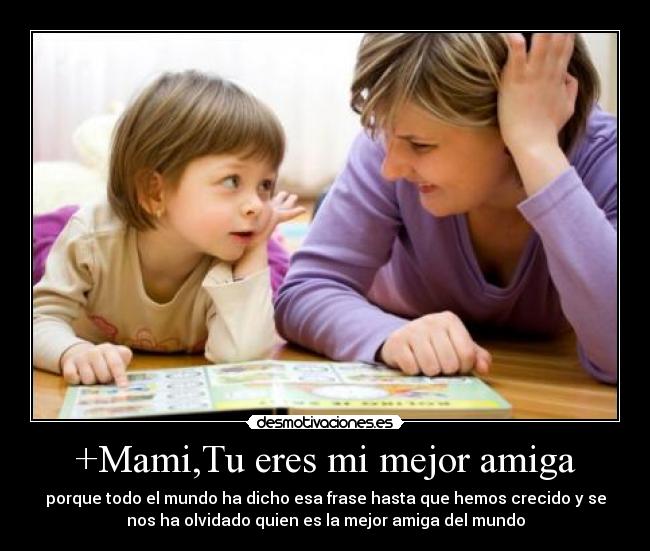 +Mami,Tu eres mi mejor amiga -