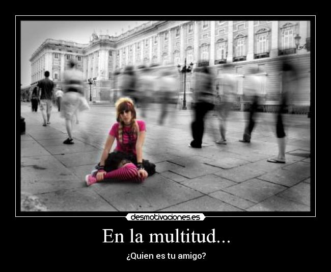 En la multitud... - ¿Quien es tu amigo?