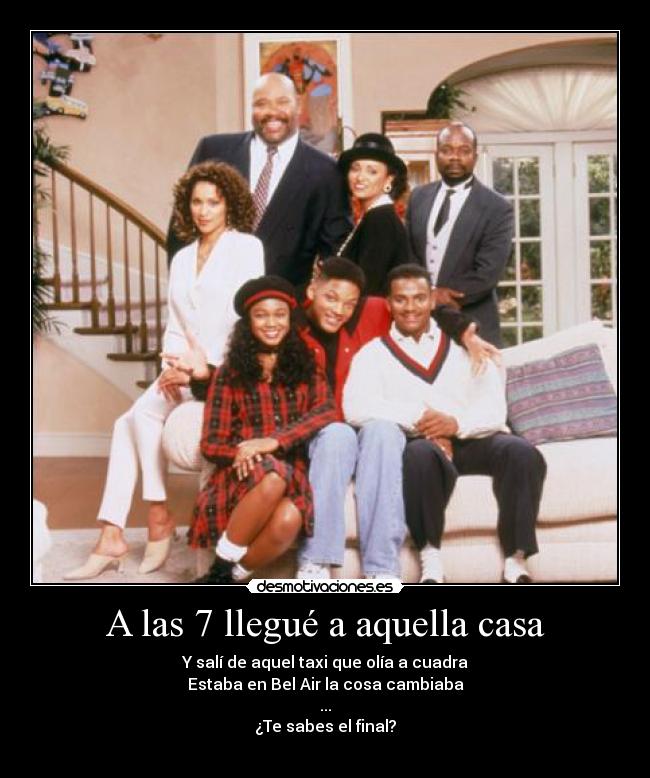 A las 7 llegué a aquella casa - Y salí de aquel taxi que olía a cuadra
Estaba en Bel Air la cosa cambiaba
...
¿Te sabes el final?
