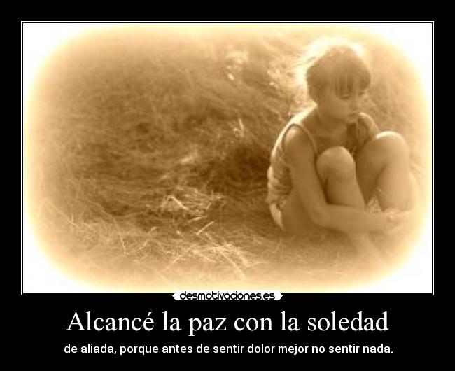 Alcancé la paz con la soledad -