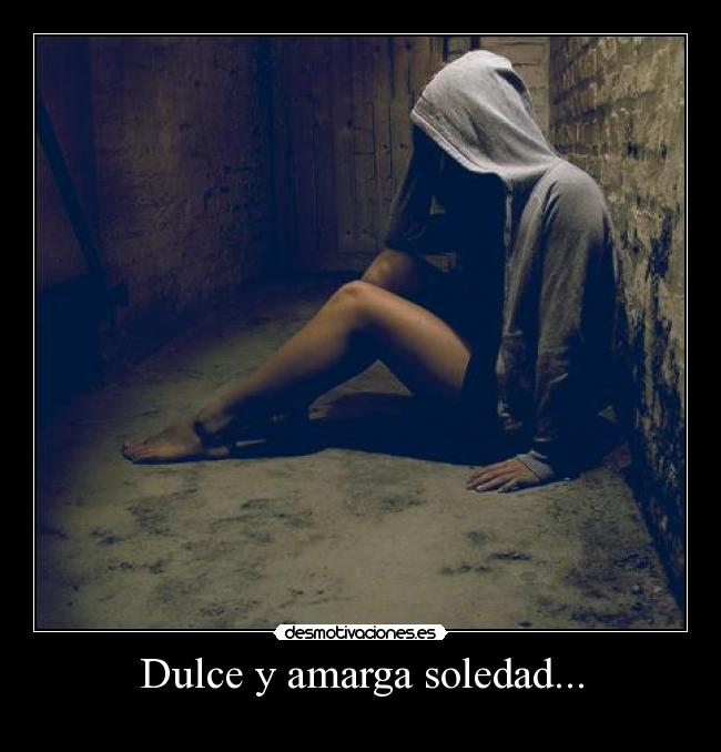 Dulce y amarga soledad... - 