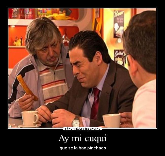 Ay mi cuqui - que se la han pinchado