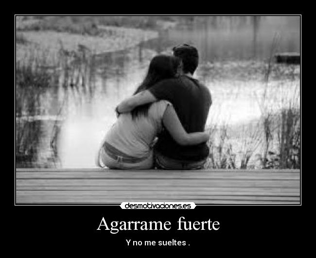 Agarrame fuerte -