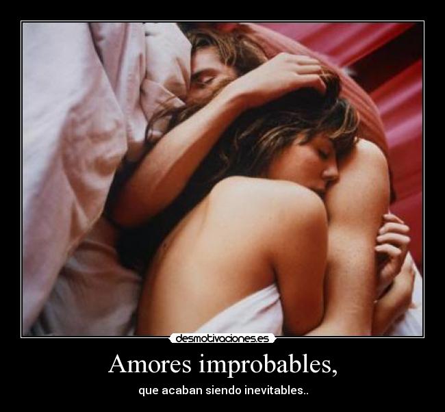 Amores improbables, -