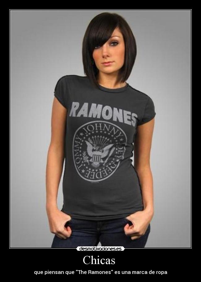 Chicas - que piensan que The Ramones es una marca de ropa
