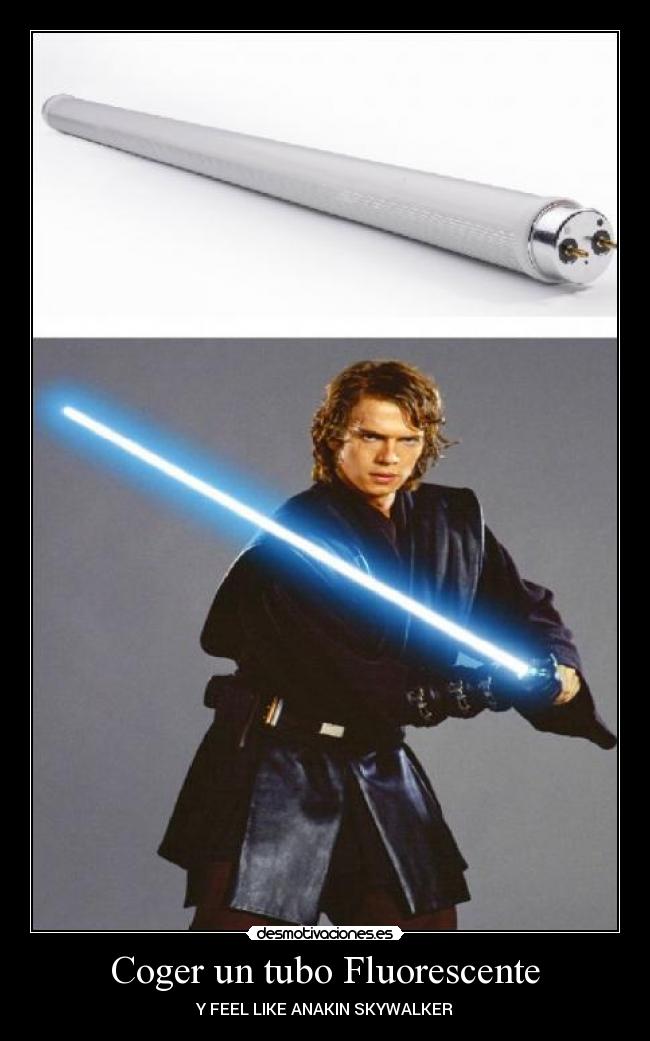 Coger un tubo Fluorescente - Y FEEL LIKE ANAKIN SKYWALKER