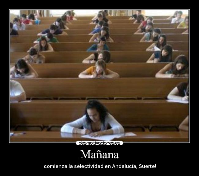 Mañana - comienza la selectividad en Andalucía, Suerte!